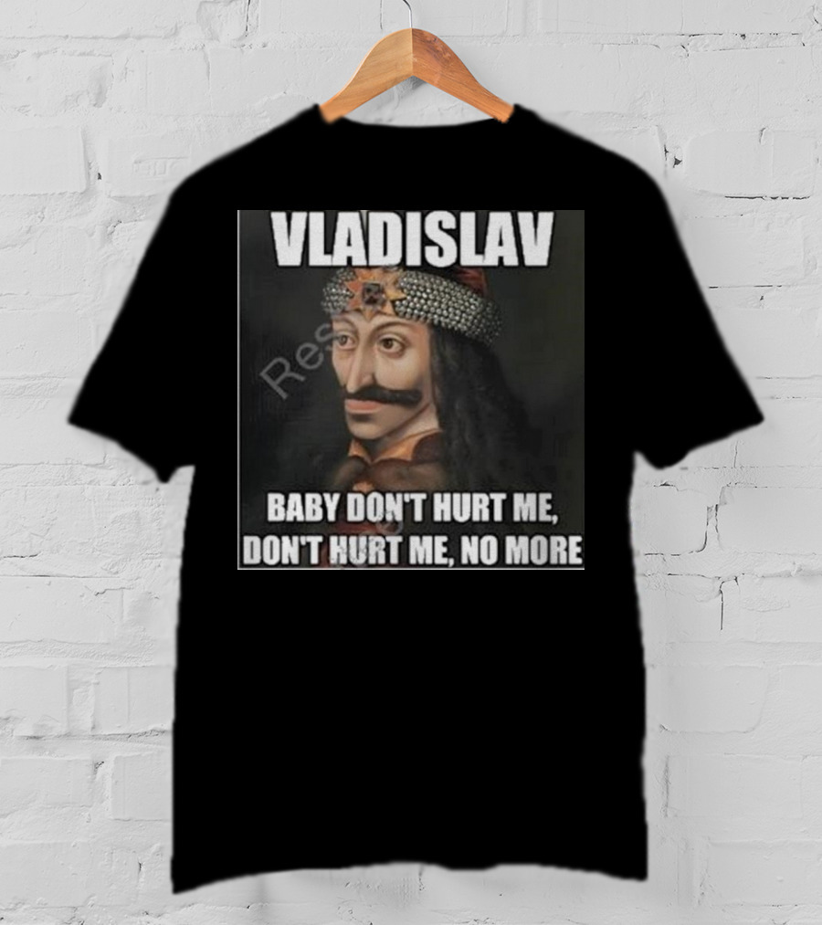 Vladislav Baby Don’t Hurt Me Don’t Hurt Me No More T-Shirt