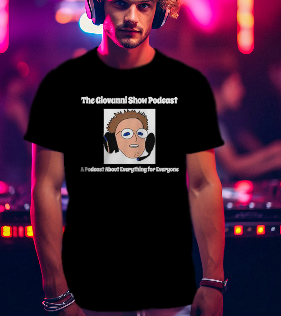 The Giovanni Show Podcast A Podcast About Everything For Everyone Iconic Character With Headset T-Shirt