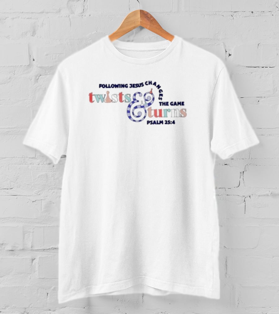 Following Jesus Changes The Game Twists And Turns Psalm 25:4 T-Shirt