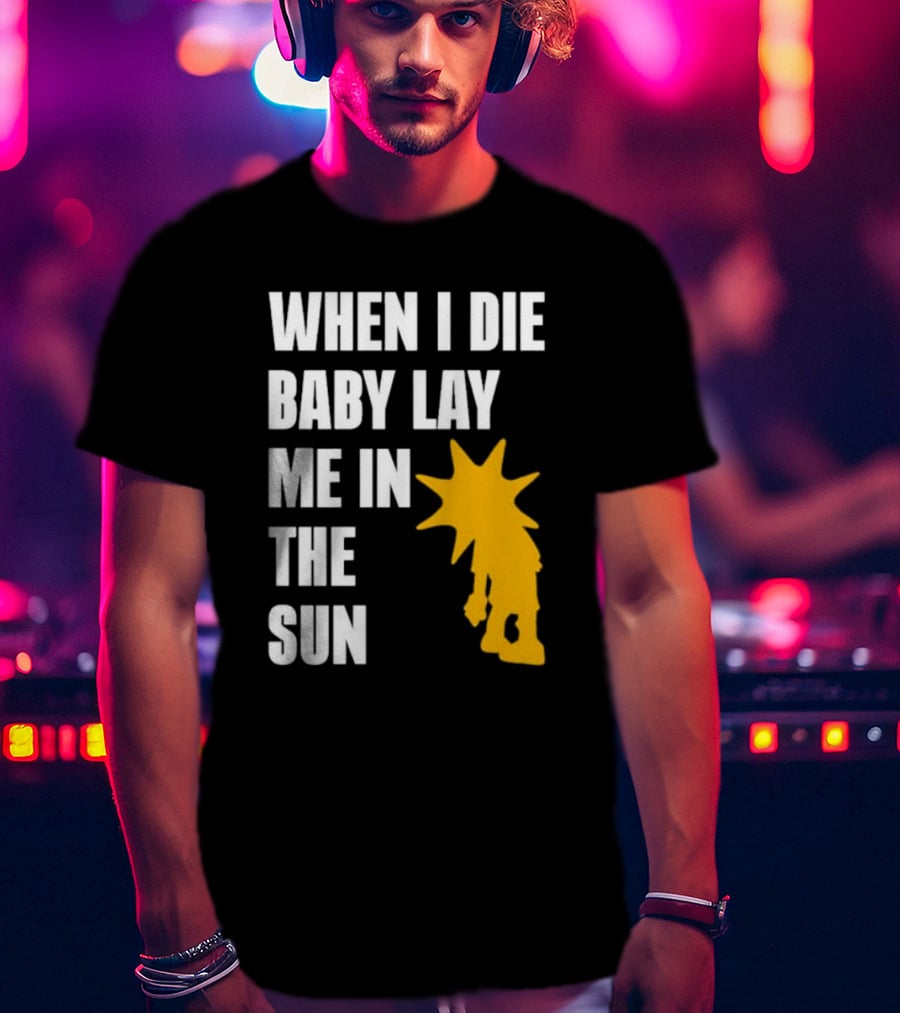 When I Die Baby Lay Me In The Sun Dominic Fike Sunburst T-Shirt