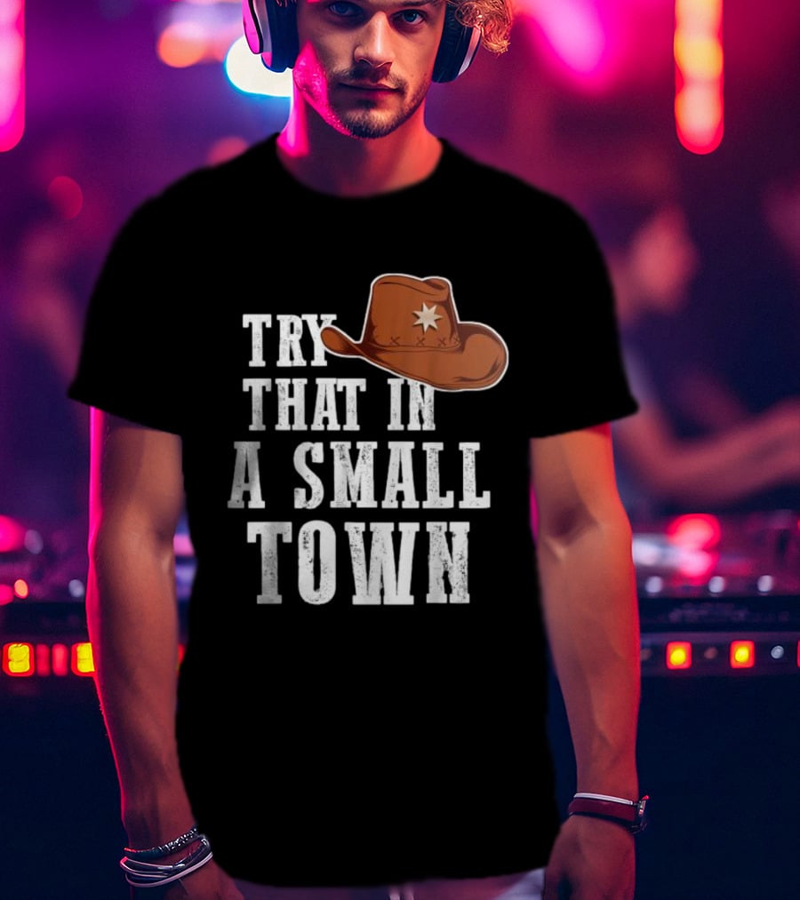 Jason Aldean Try That In A Small Town Western Cowboy Hat T-Shirt