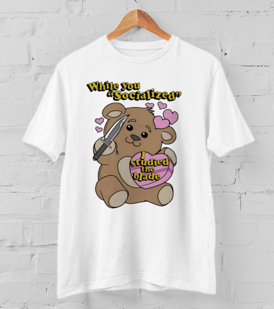 While You Socialized I Studied The Blade Bear Hearts T-Shirt