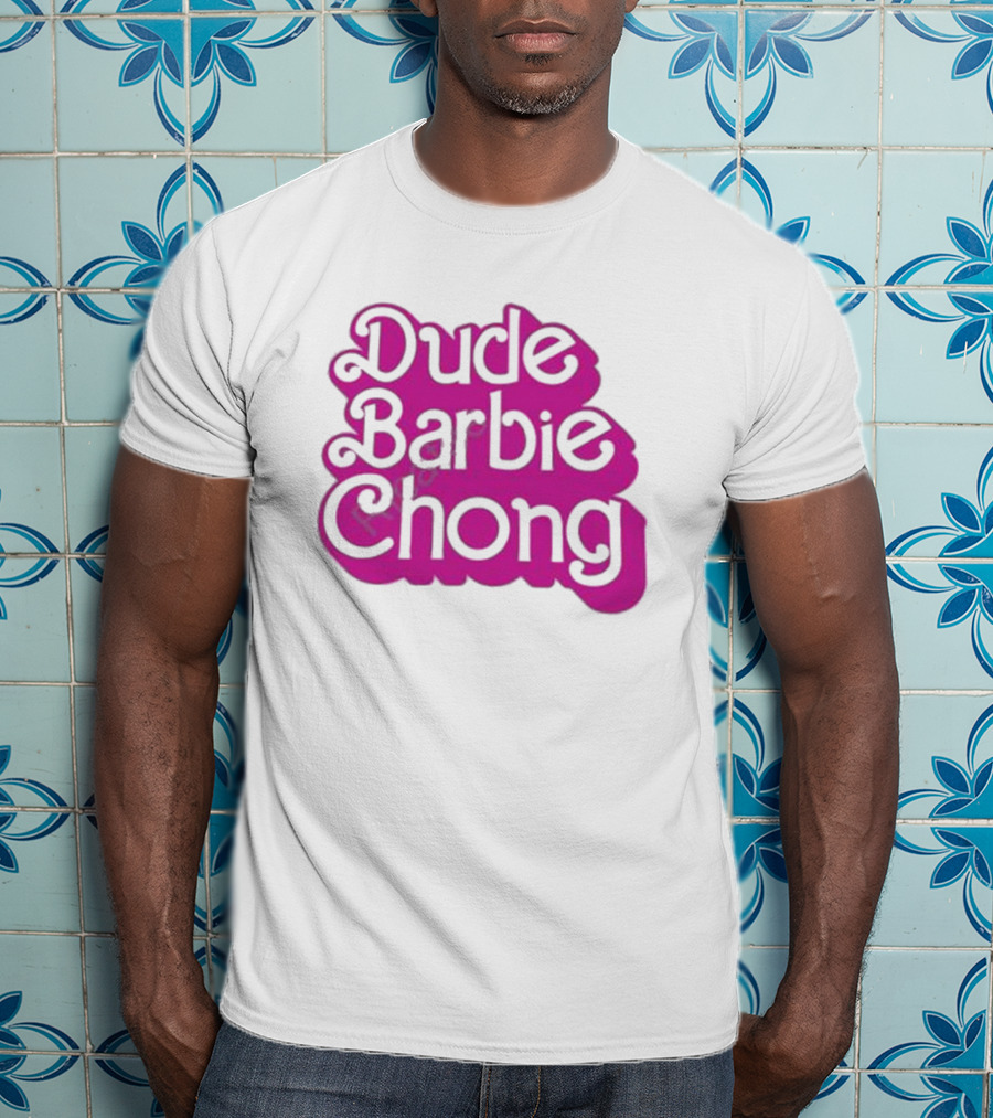 Dude Barbie Chong T-Shirt