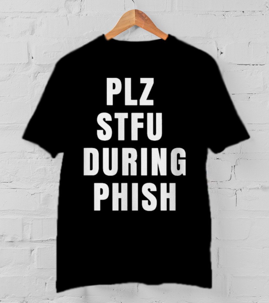 PLZ STFU During Phish Concert Experience T-Shirt