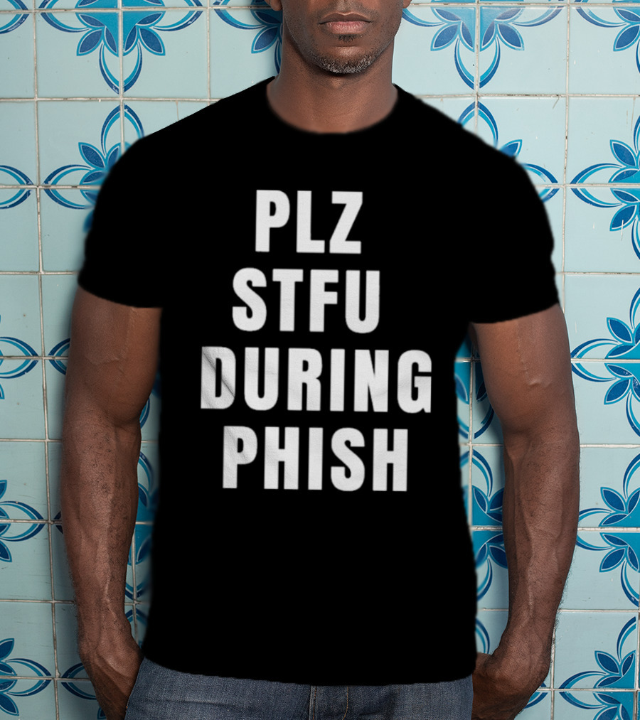 PLZ STFU During Phish Concert Experience T-Shirt