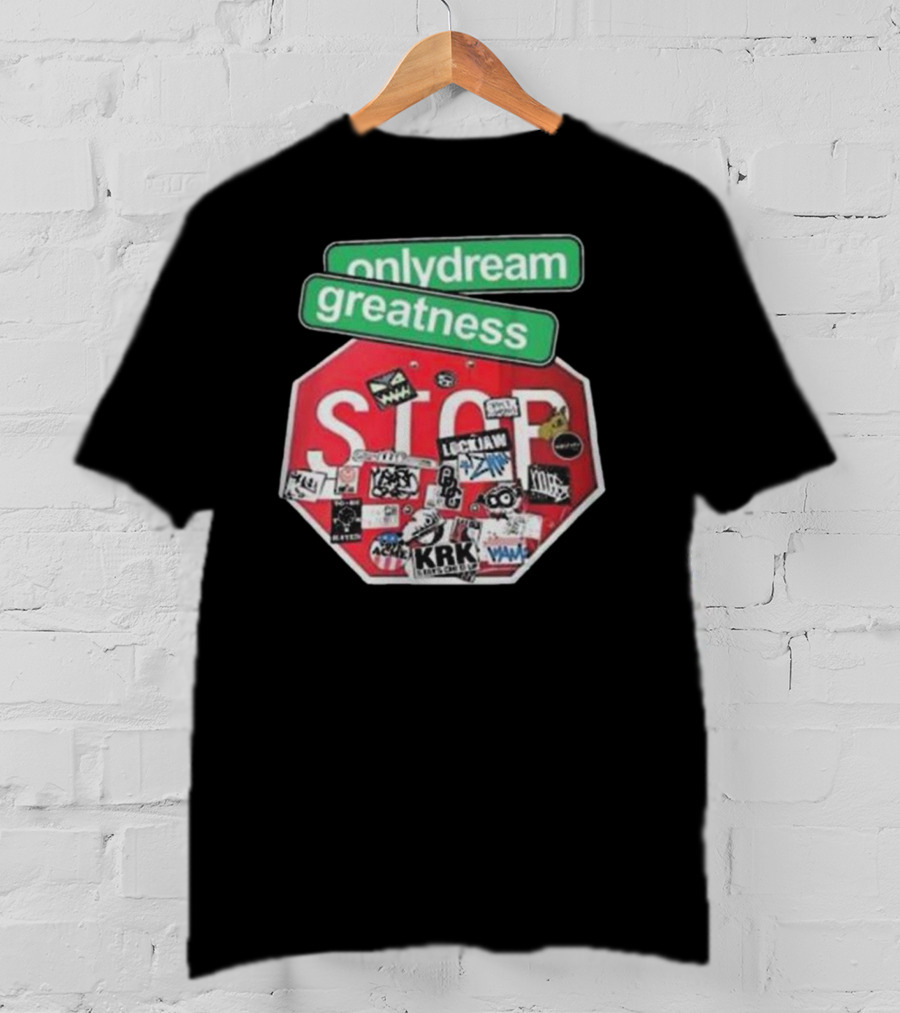 Only Dream Greatness Stop Sign Stickers T-Shirt
