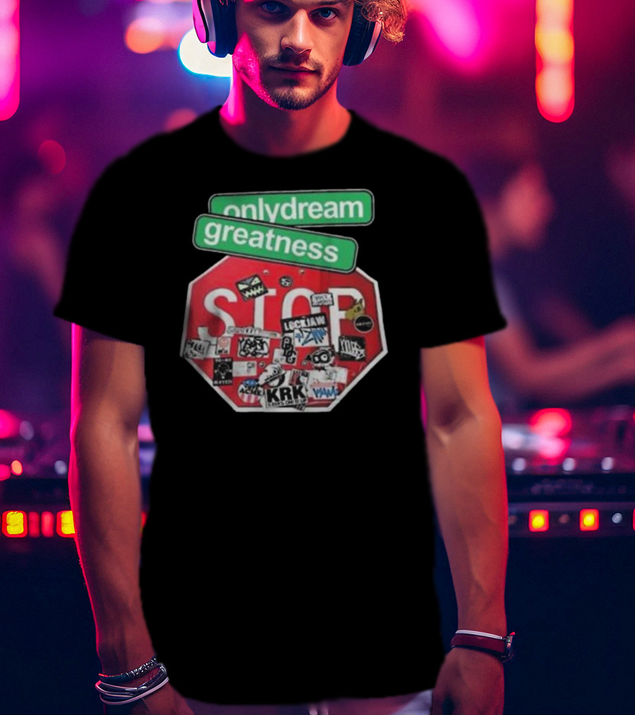 Only Dream Greatness Stop Sign Stickers T-Shirt