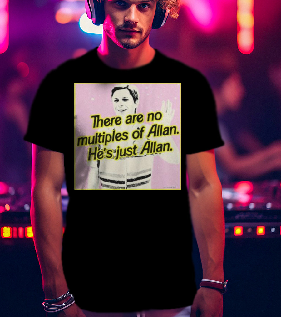 There Are No Multiples Of Allan He’s Just Allan Bosssdog T-Shirt