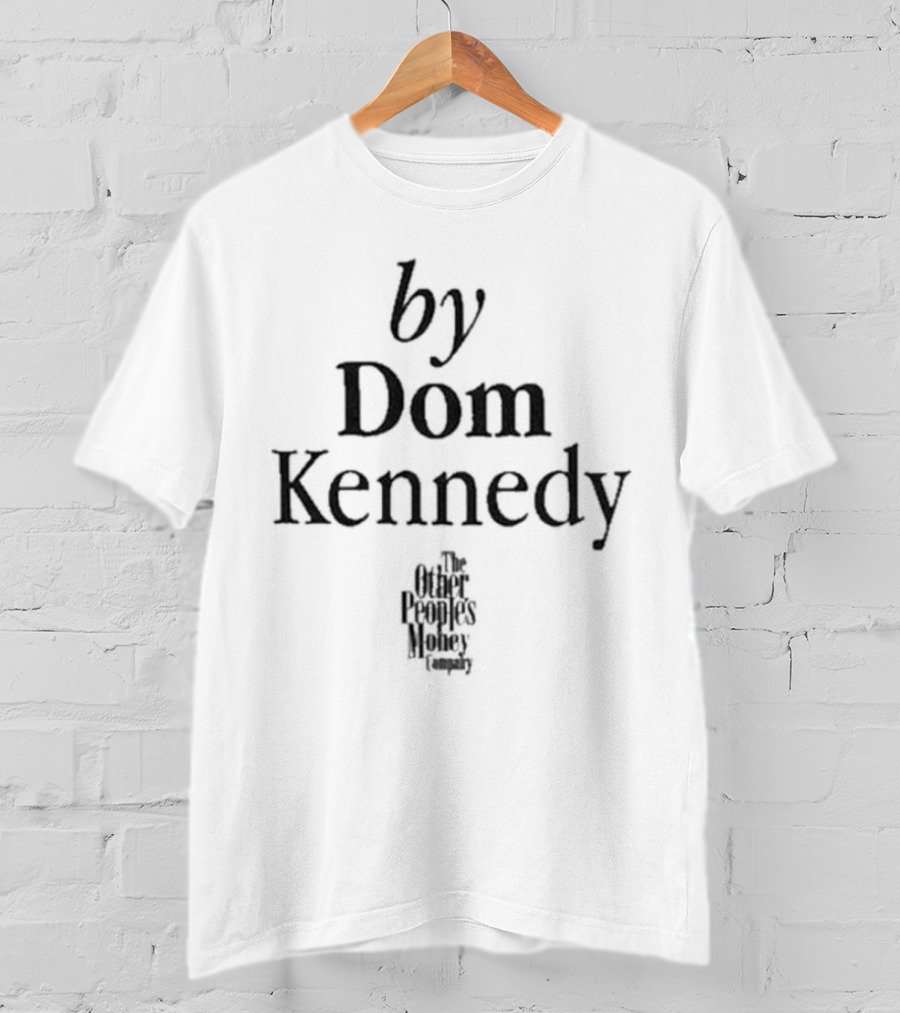 By Dom Kennedy The Other Peoples Money Company T-Shirt