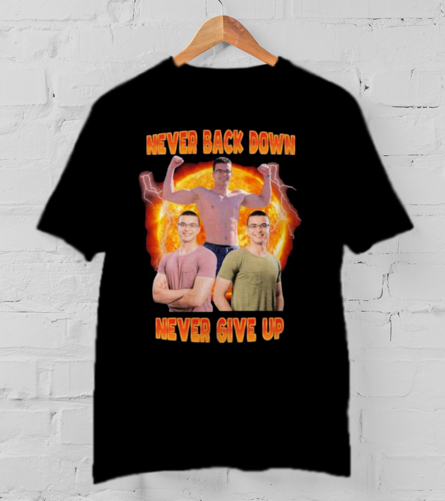 Never Back Down Never Give Up Nick Eh 30 Fiery Determination T-Shirt