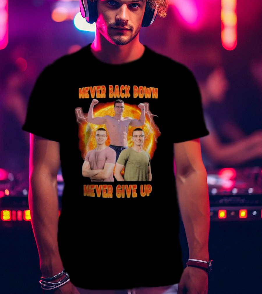 Never Back Down Never Give Up Nick Eh 30 Fiery Determination T-Shirt