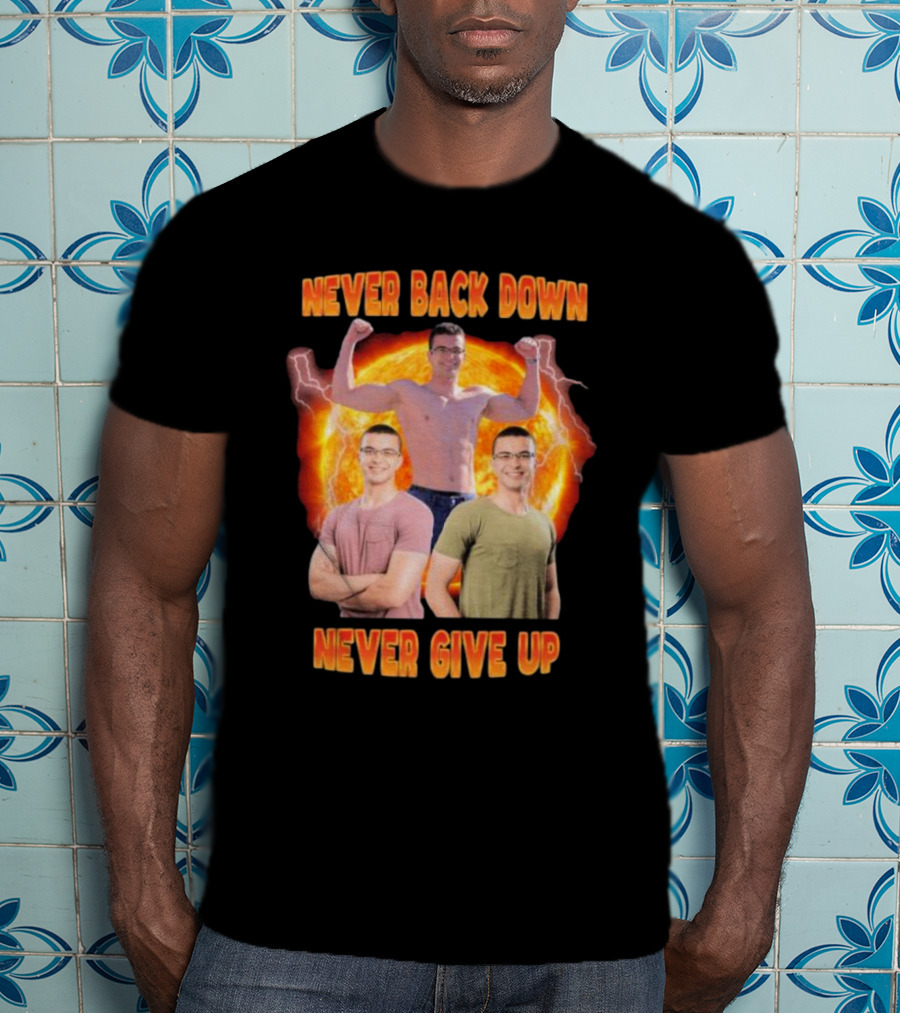 Never Back Down Never Give Up Nick Eh 30 Fiery Determination T-Shirt