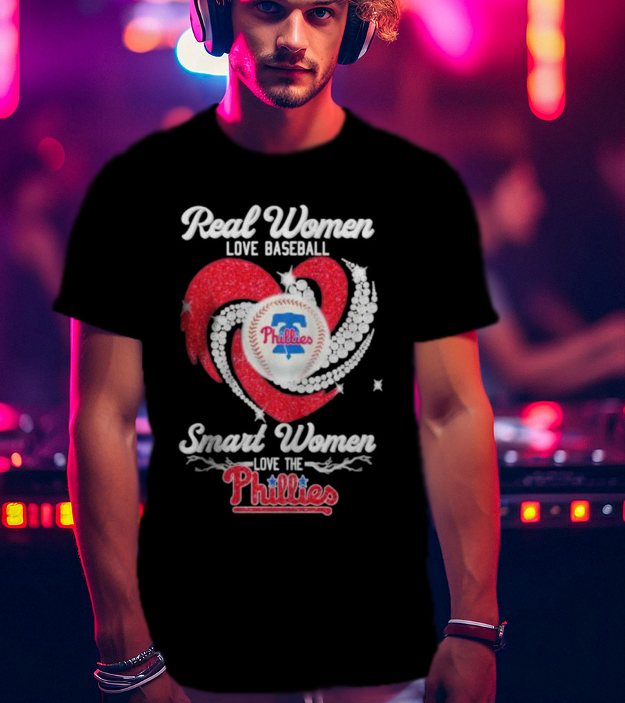 Real Women Love Baseball Smart Women Love The Phillies Phillies T-Shirt