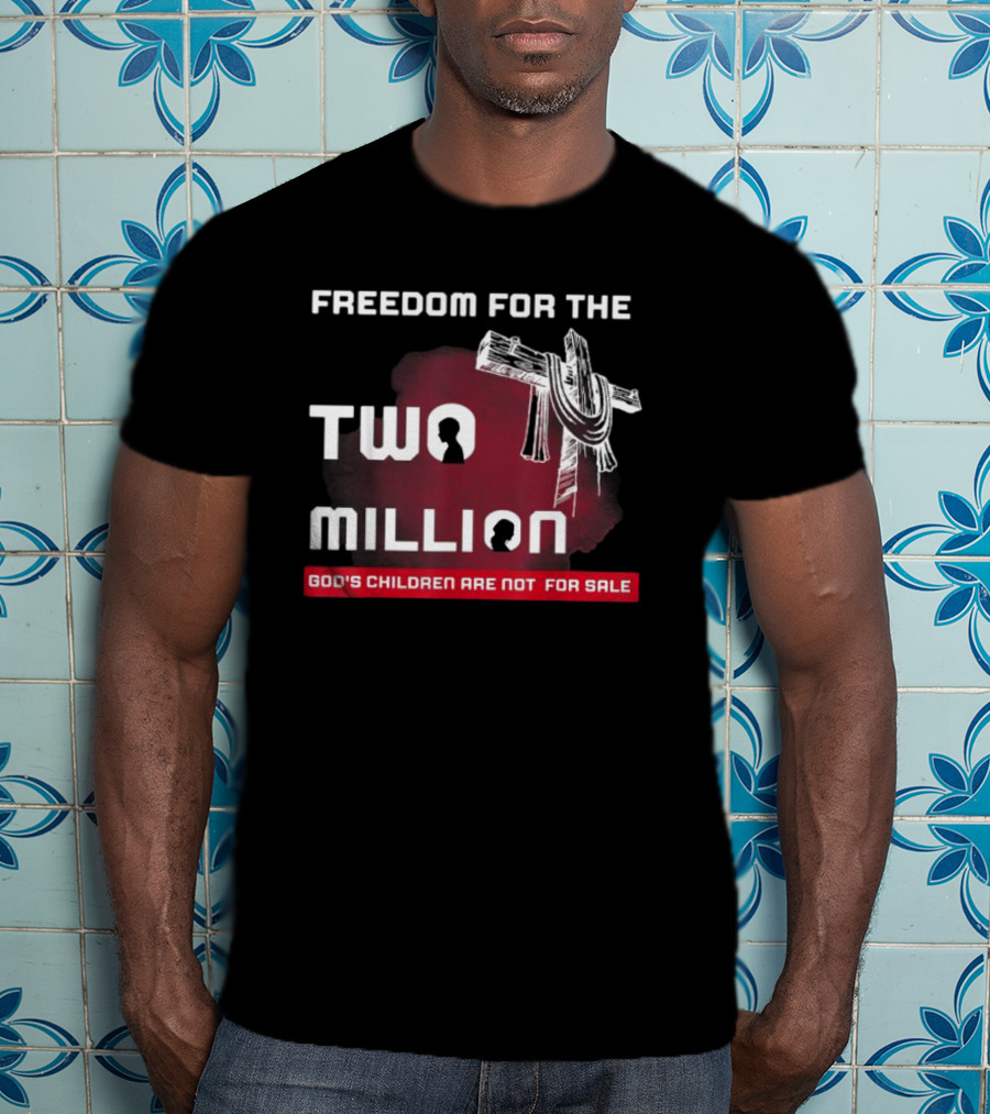 Freedom For The Two Million God's Children Are Not For Sale T-Shirt