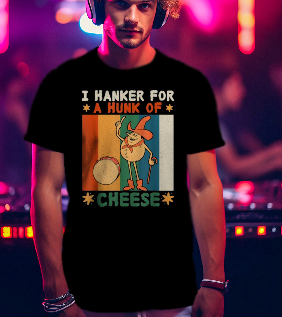 I Hanker For A Hunk Of Cheese Retro Cartoon Character T-Shirt