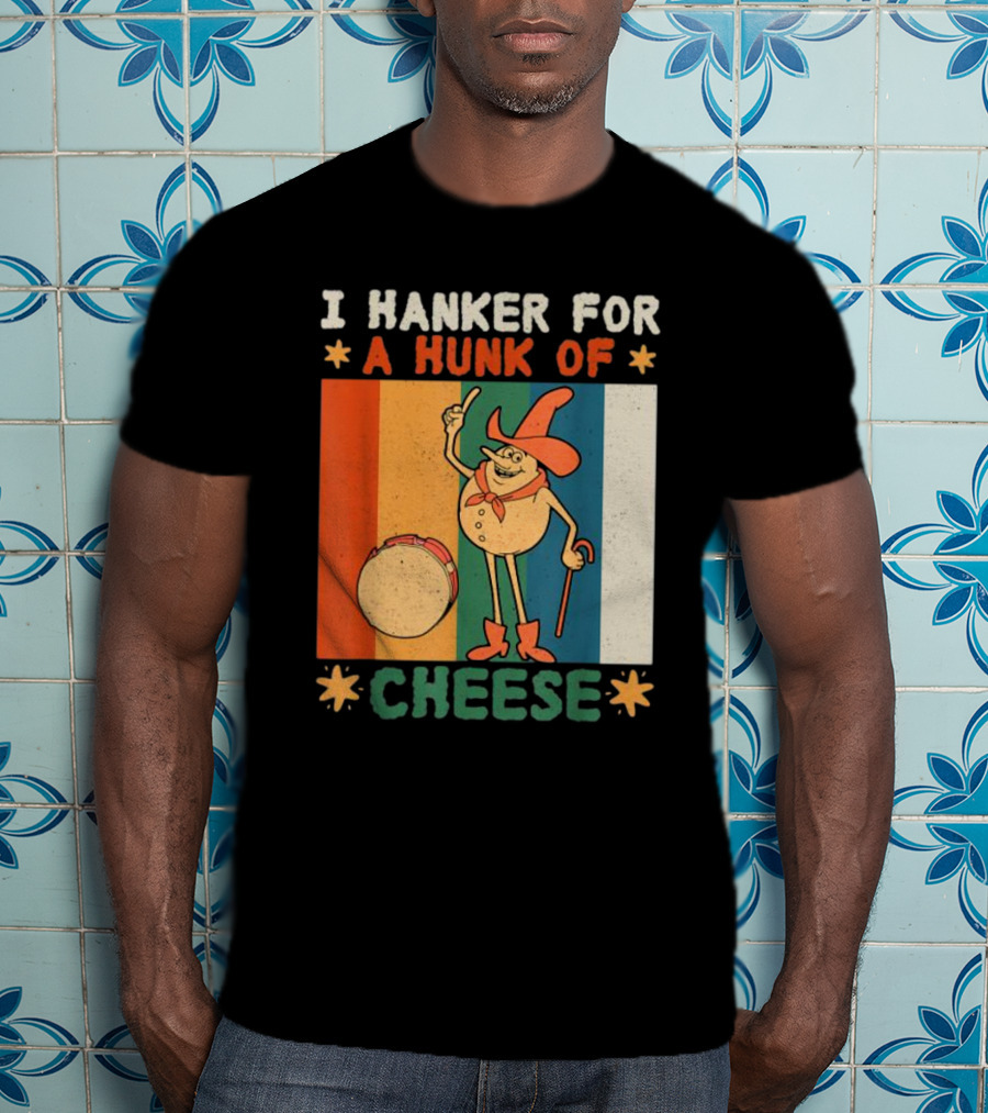 I Hanker For A Hunk Of Cheese Retro Cartoon Character T-Shirt