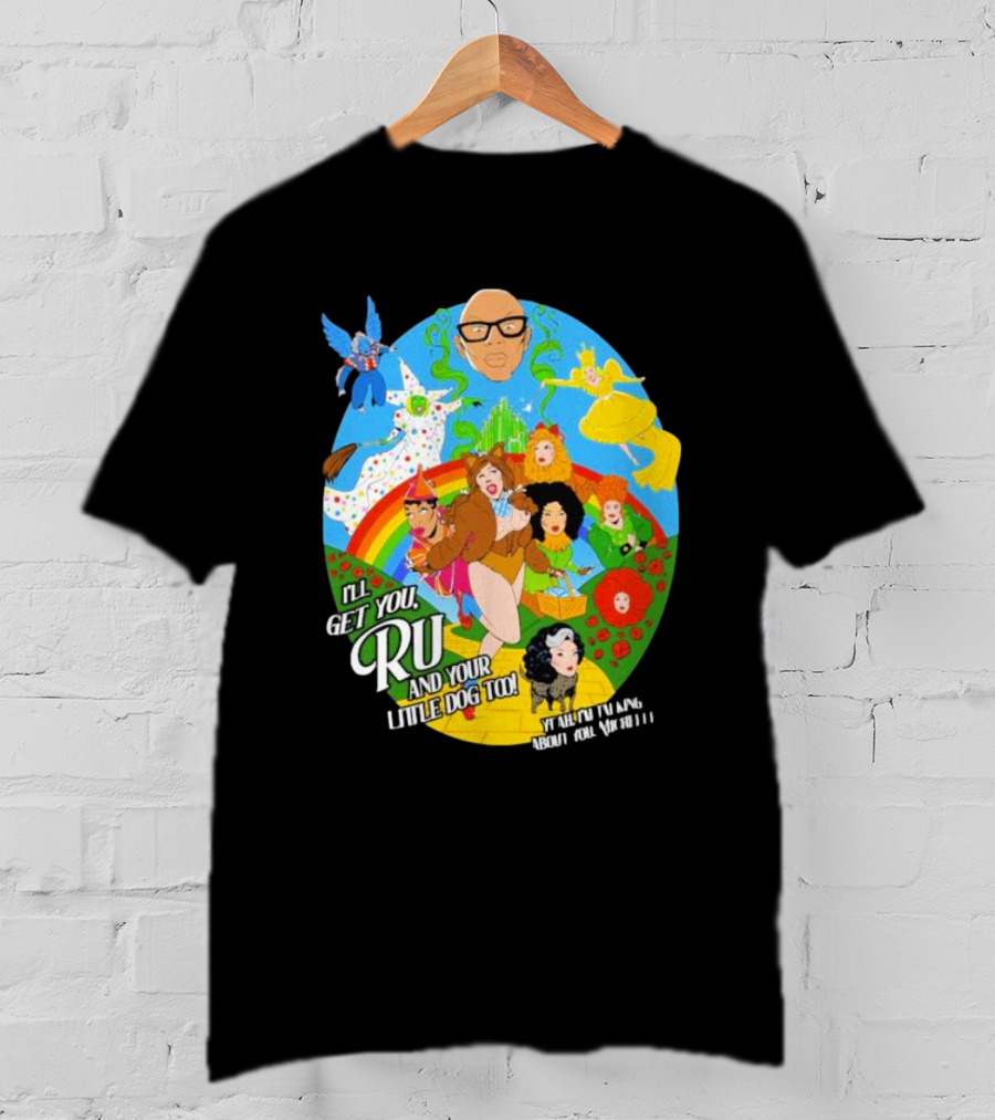 I’ll Get You Ru And Your Little Dog Too Wizard Of Oz T-Shirt