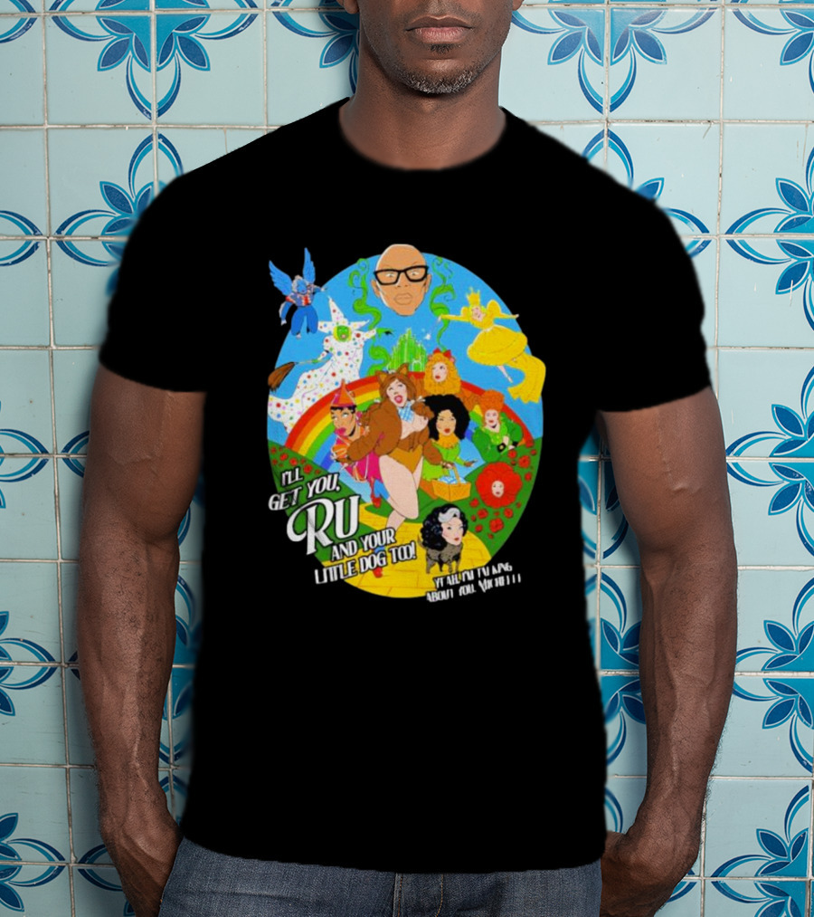 I’ll Get You Ru And Your Little Dog Too Wizard Of Oz T-Shirt