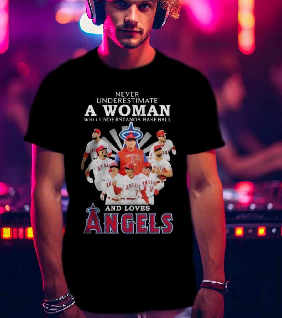 Never Underestimate A Woman Who Understands Baseball And Loves Angels T-Shirt