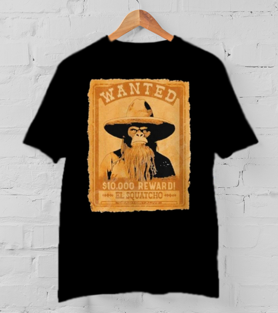 Wanted Bigfoot $10000 Reward El Squatcho T-Shirt
