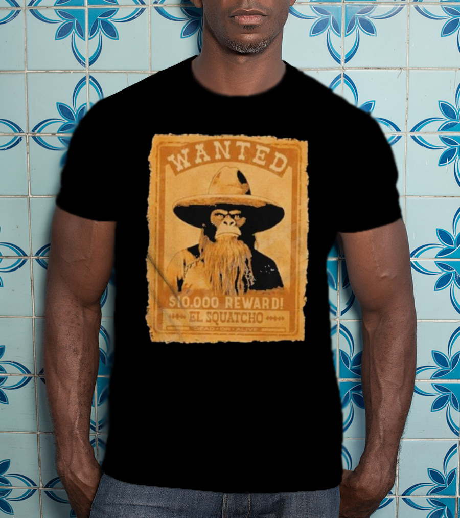 Wanted Bigfoot $10000 Reward El Squatcho T-Shirt