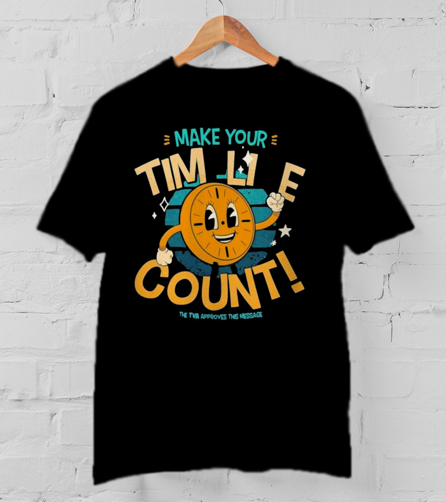 Make Your Time Line Count Clock Character TVA Approves This Message T-Shirt
