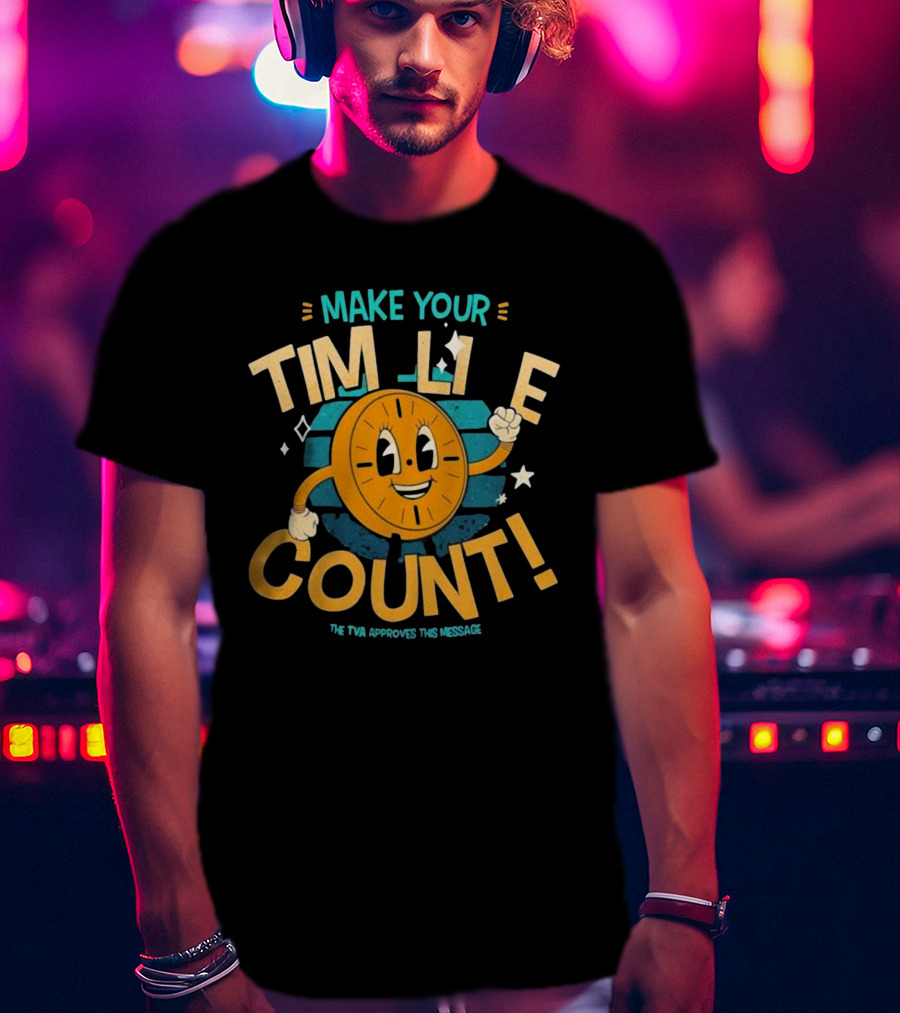 Make Your Time Line Count Clock Character TVA Approves This Message T-Shirt