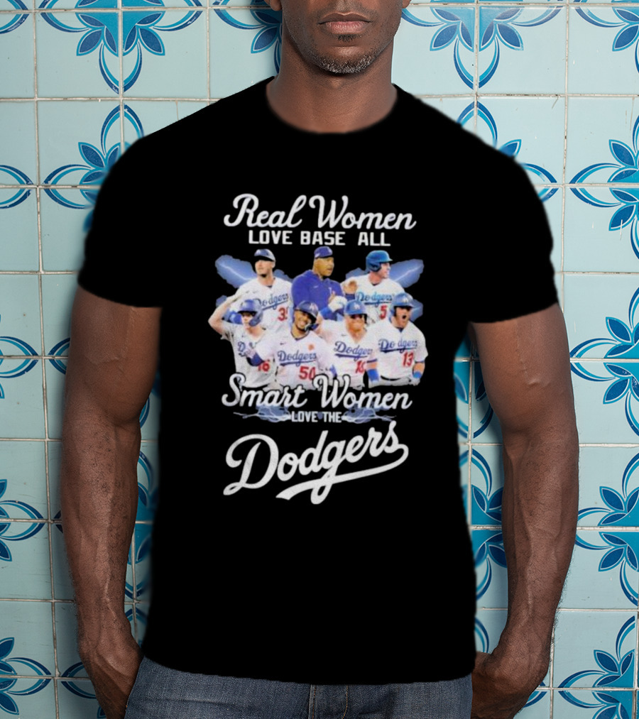 Real Women Love Base All Smart Women Love The Dodgers T-Shirt
