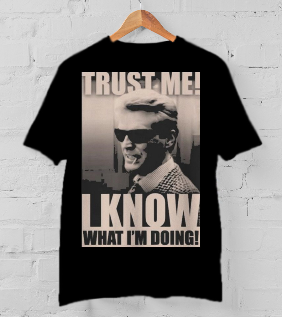 Trust Me I Know What I'm Doing T-Shirt