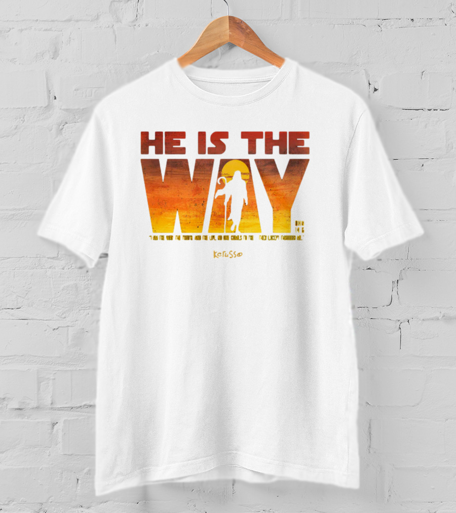 HE IS THE WAY Kerusso John 14:6 I Am The Way The Truth And The Life No One Comes To The Father Except Through Me T-Shirt