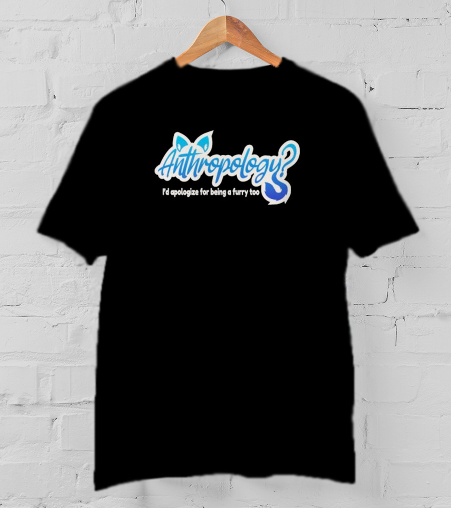 Anthropology I'd Apologize For Being A Furry Too Blue Ears And Tail T-Shirt