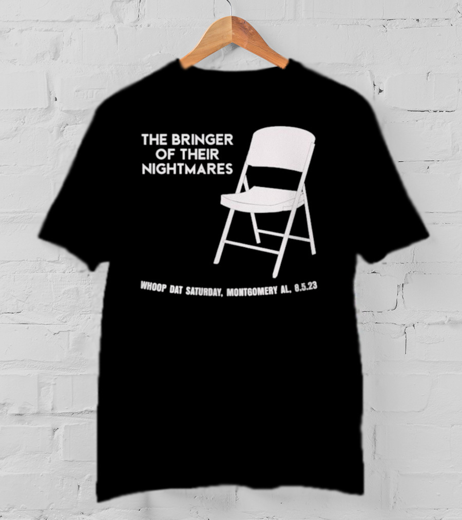 The Bringer Of Their Nightmares Whoop Dat Saturday Montgomery AL 8 5 23 T-Shirt
