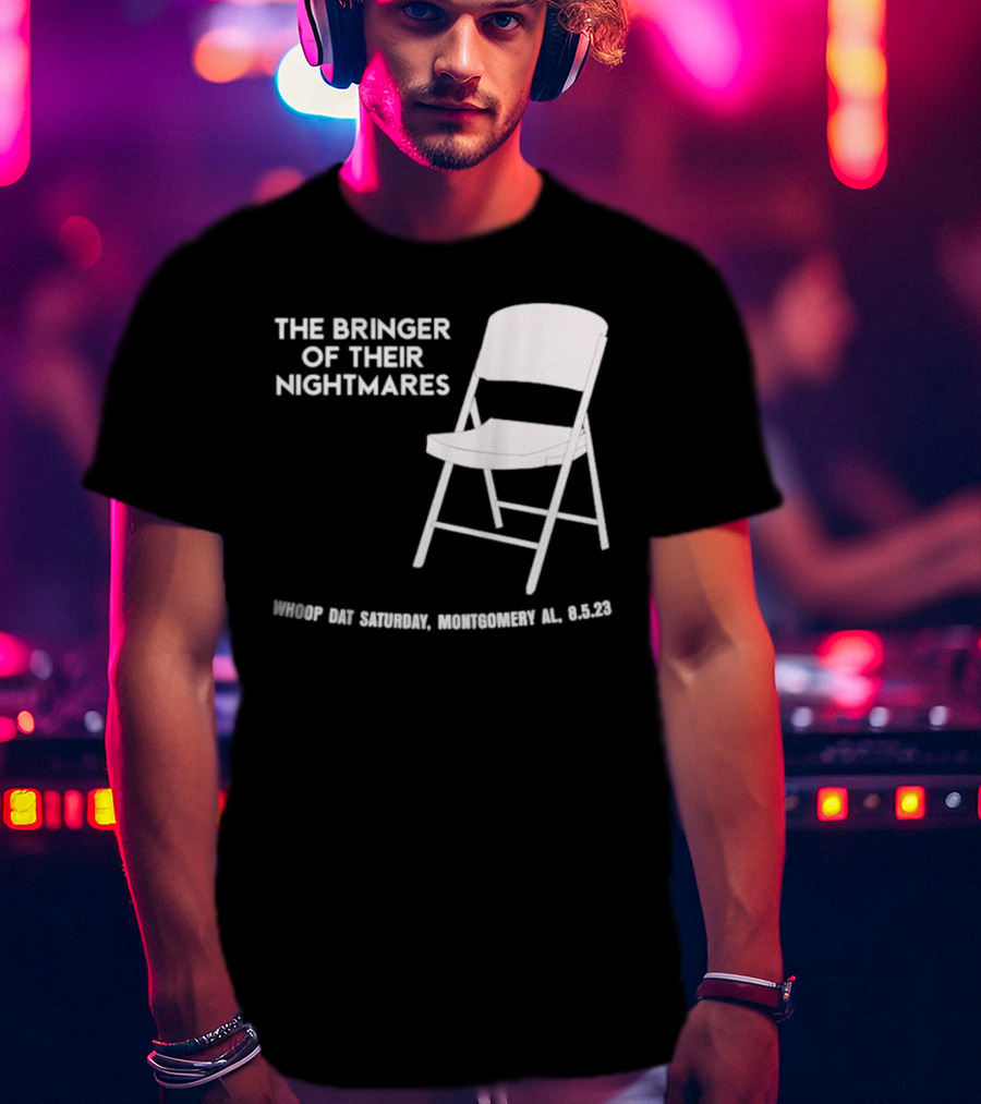 The Bringer Of Their Nightmares Whoop Dat Saturday Montgomery AL 8 5 23 T-Shirt