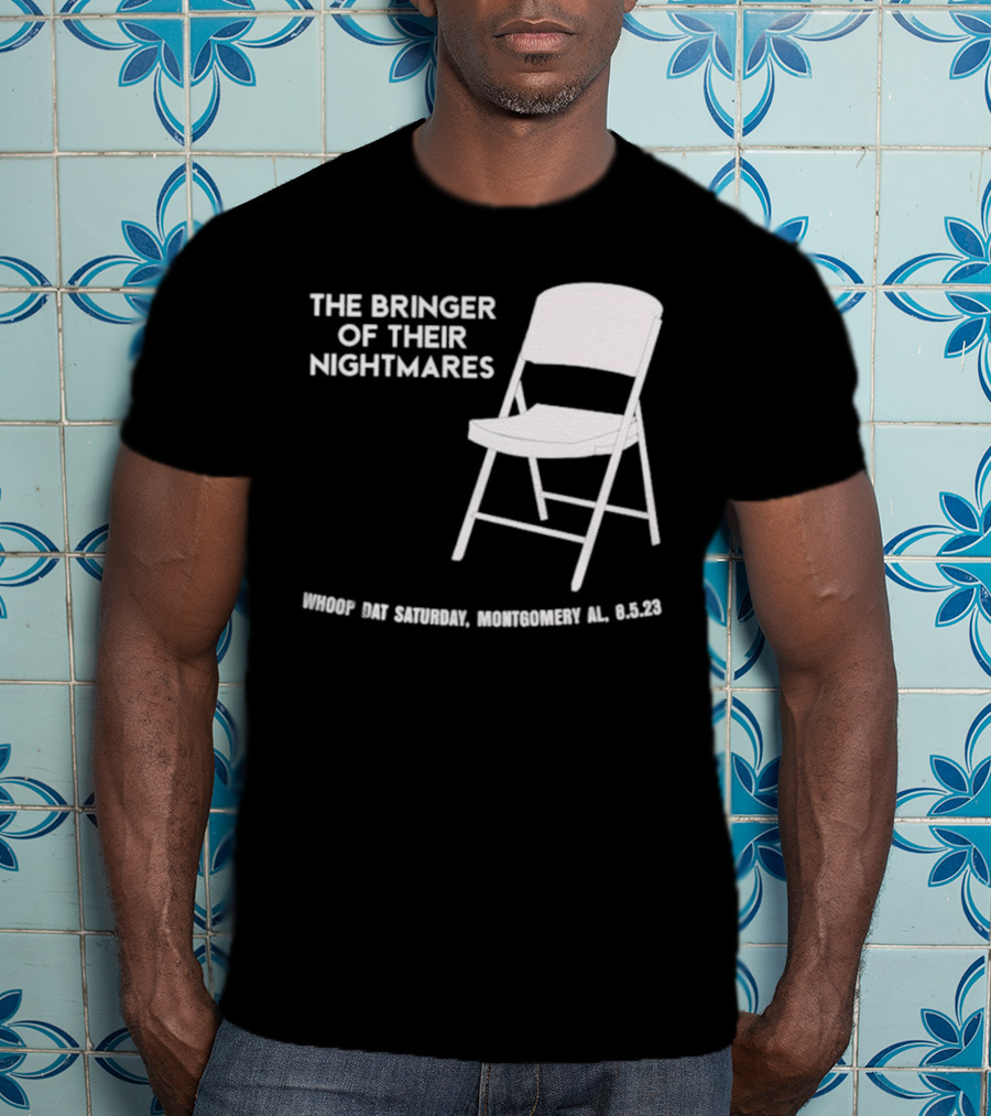 The Bringer Of Their Nightmares Whoop Dat Saturday Montgomery AL 8 5 23 T-Shirt