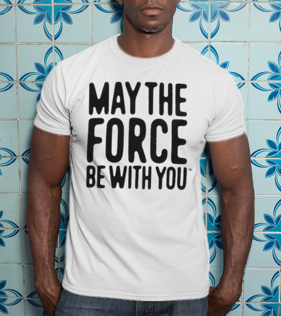May The Force Be With You Starwars T-Shirt