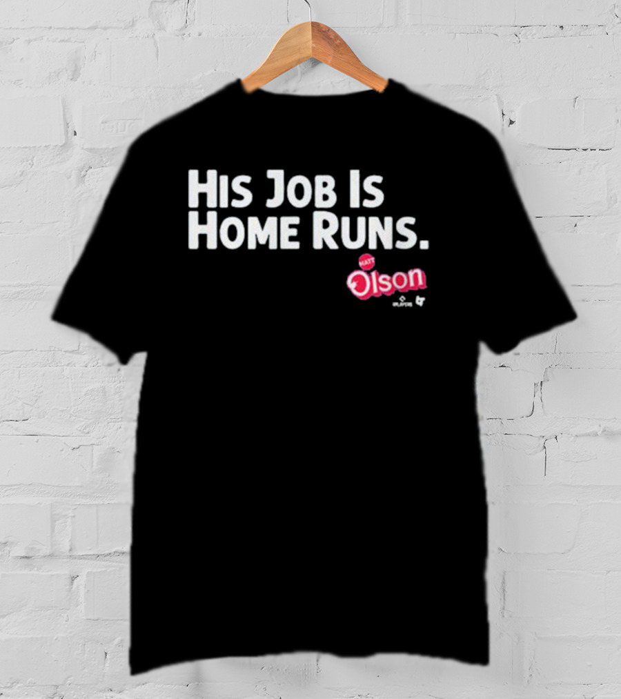 Matt Olson His Job Is Home Runs Atlanta Braves Player T-Shirt