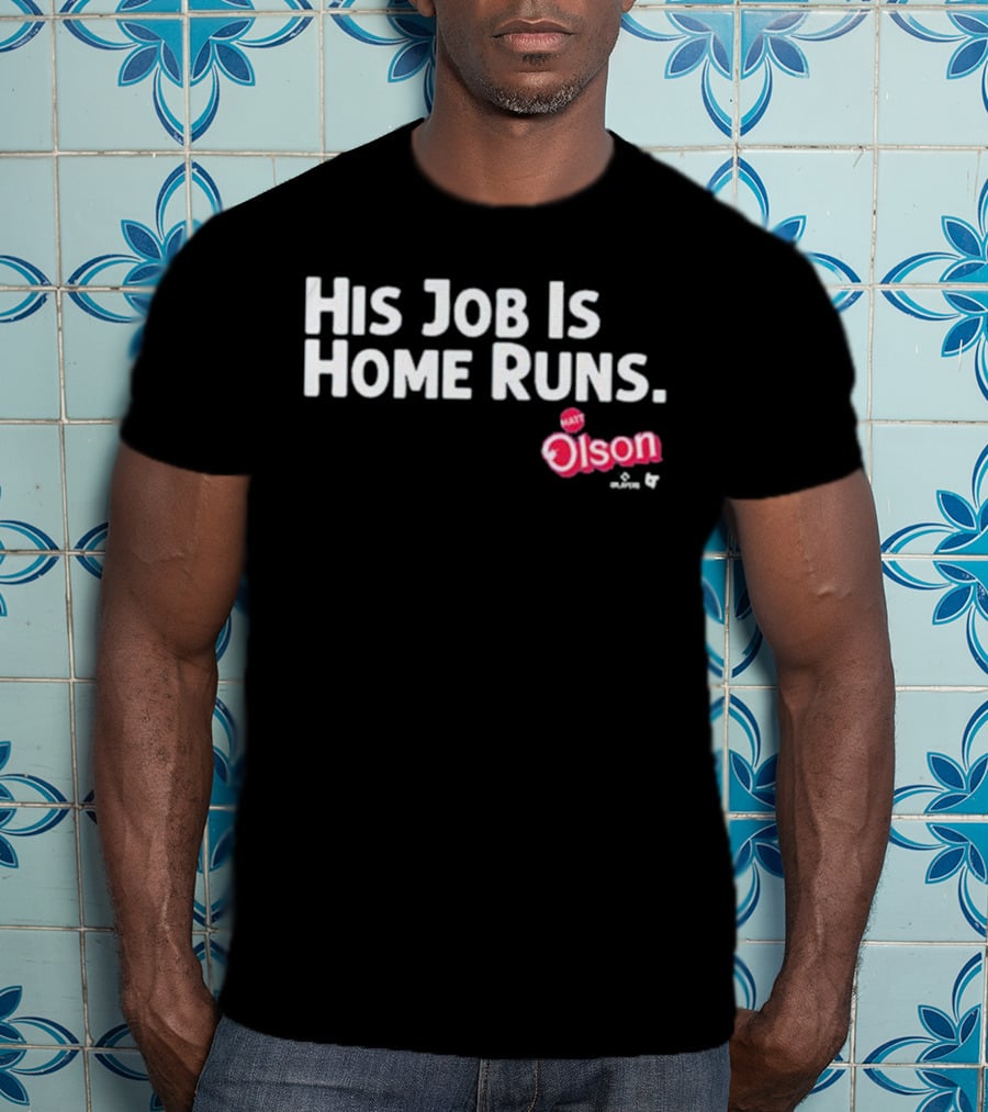 Matt Olson His Job Is Home Runs Atlanta Braves Player T-Shirt