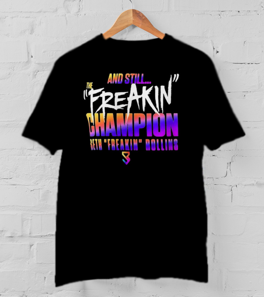 And Still The Freakin Champion Seth Freakin Rollins T-Shirt