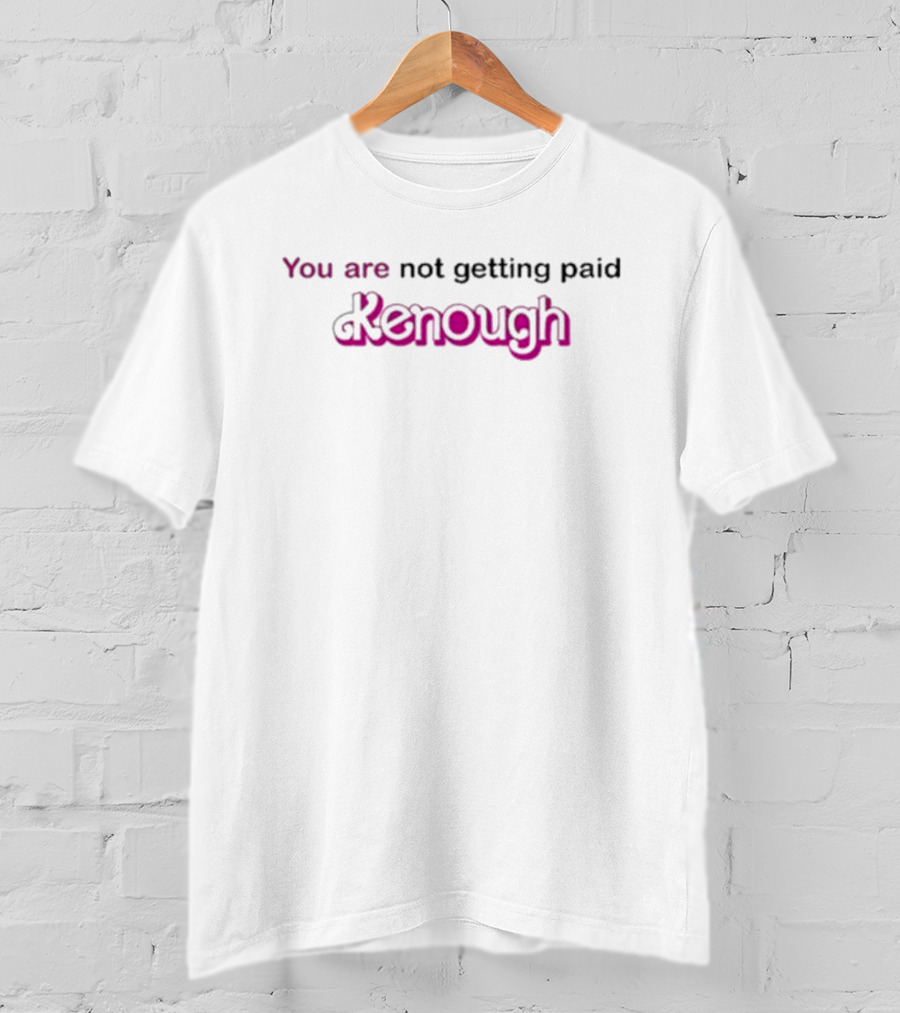 You Are Not Getting Paid Kenough Against Late Capitalism T-Shirt