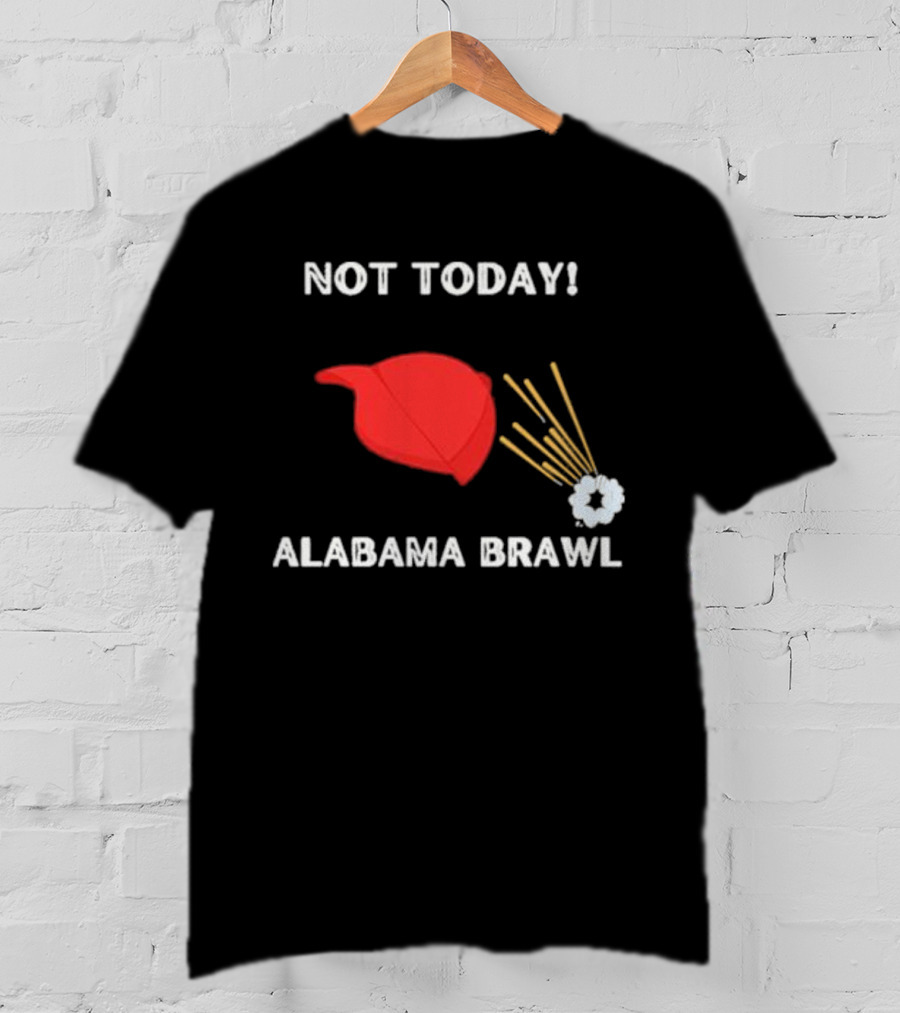 Not Today Alabama Brawl Red Hat And Splash Graphics T-Shirt