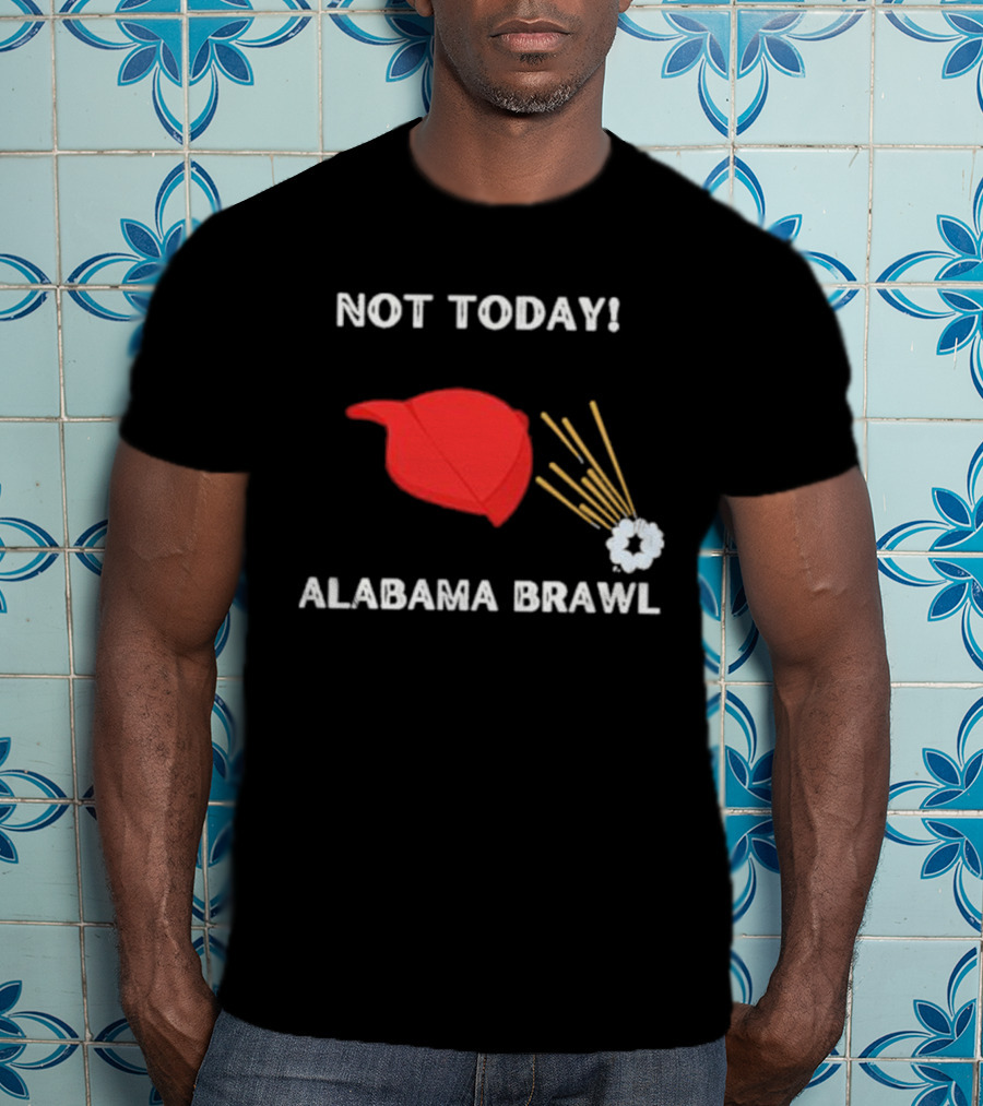 Not Today Alabama Brawl Red Hat And Splash Graphics T-Shirt