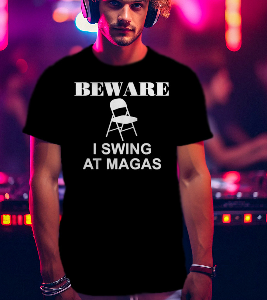 Beware I Swing At MAGAs Folding Chair T-Shirt