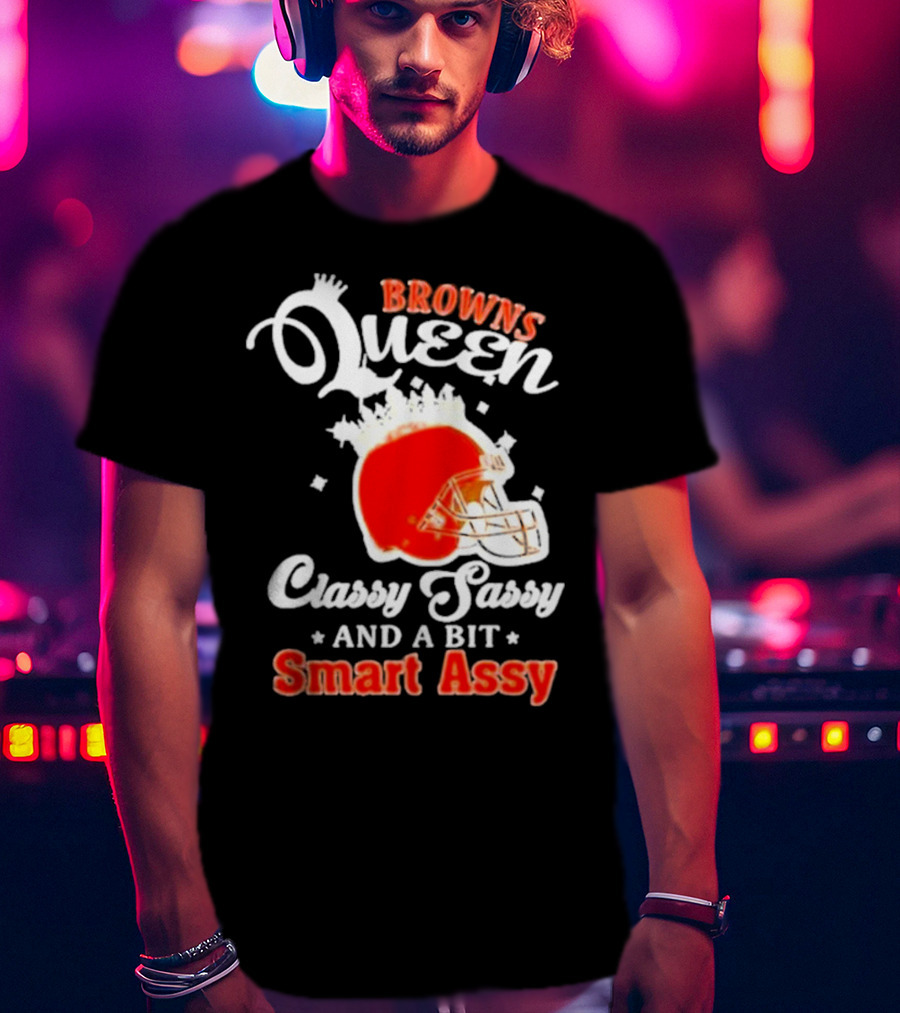 Browns Queen Classy Sassy And A Bit Smart Assy Helmet T-Shirt
