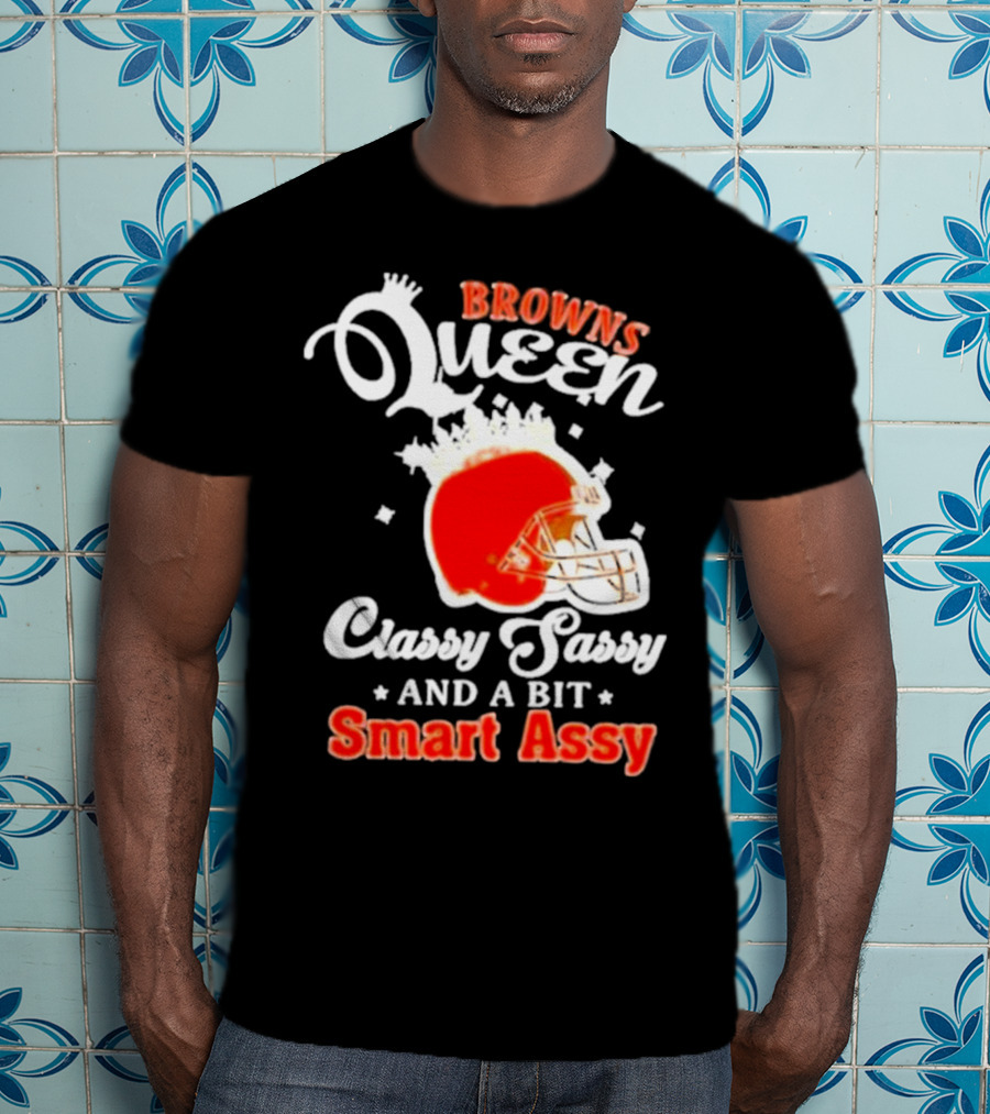 Browns Queen Classy Sassy And A Bit Smart Assy Helmet T-Shirt