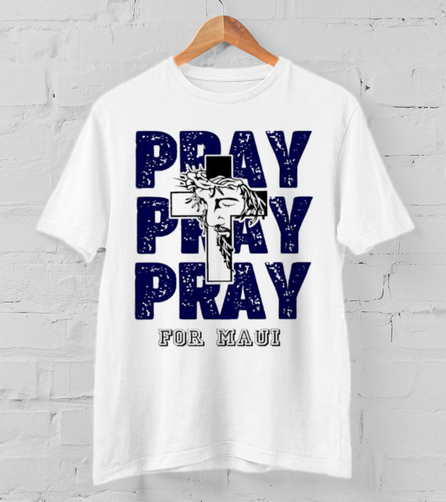 PRAY PRAY PRAY Cross Image For Maui T-Shirt