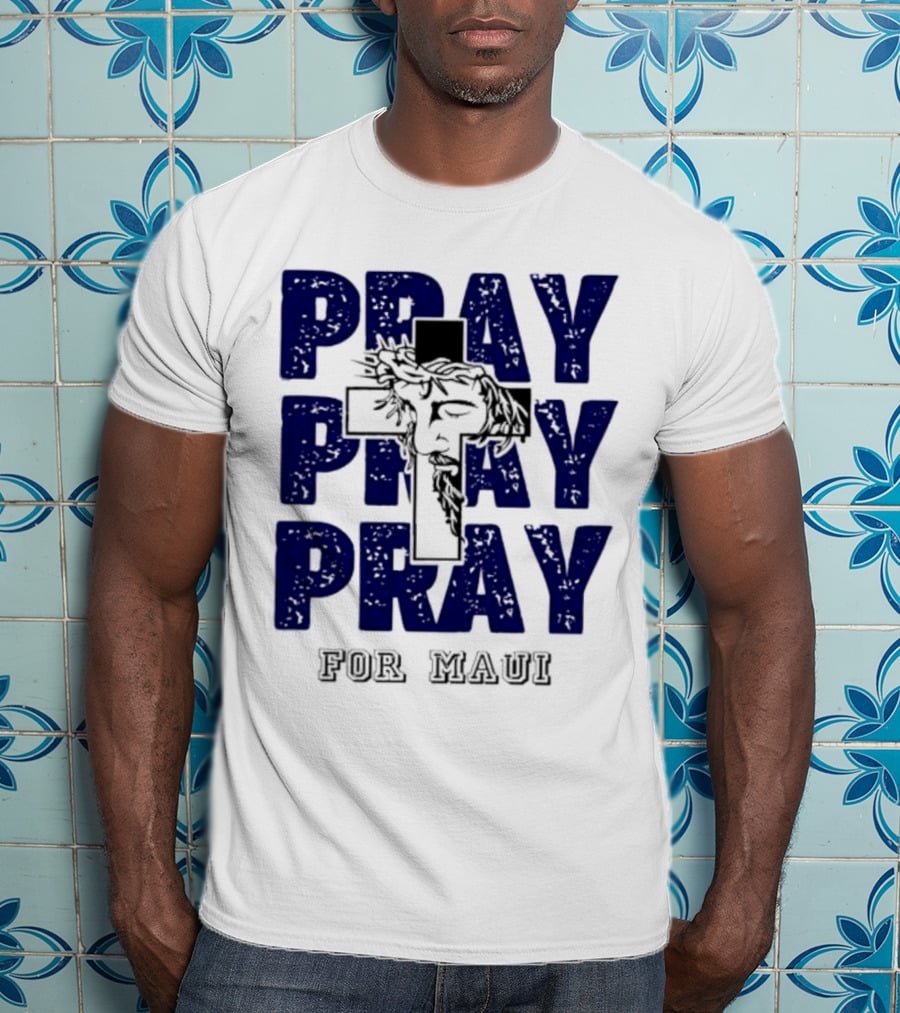 PRAY PRAY PRAY Cross Image For Maui T-Shirt