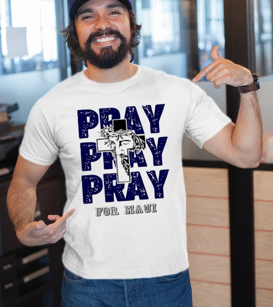 PRAY PRAY PRAY Cross Image For Maui T-Shirt