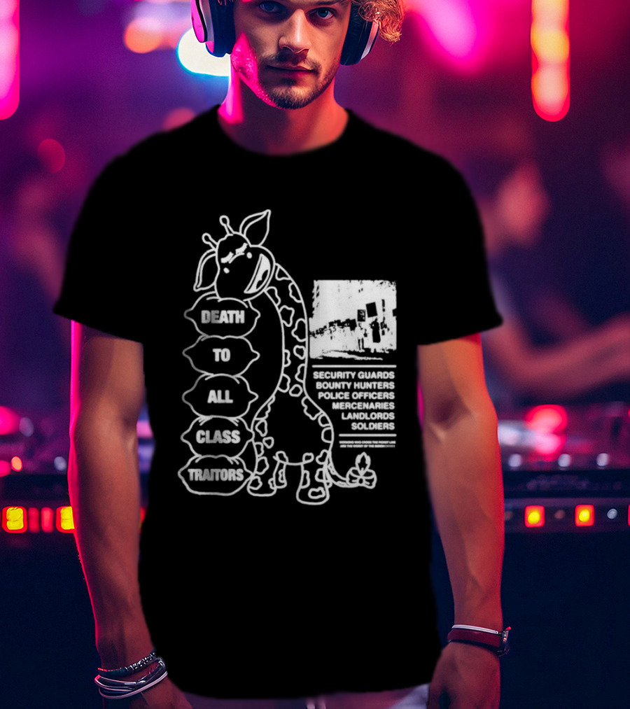Death To All Class Traitors Giraffe Graphic With Security Guards Bounty Hunters Police Officers Mercenaries Landlords Soldiers T-Shirt