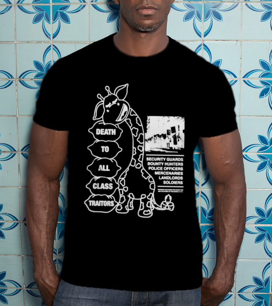 Death To All Class Traitors Giraffe Graphic With Security Guards Bounty Hunters Police Officers Mercenaries Landlords Soldiers T-Shirt