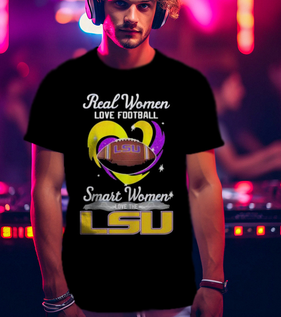Real Women Love Football Smart Women Love The LSU Tigers T-Shirt